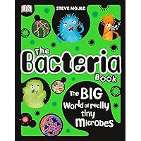 The Bacteria Book: The Big World of Really Tiny Microbes (The Science Book Series) The Bacteria Book: The Big World of Really Tiny Microbes (The Science Book Series) Kindle Audible Audiobook Hardcover