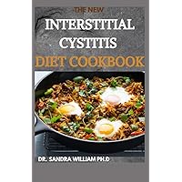 THE NEW INTERSTITIAL CYSTITIS DIET COOKBOOK: Over 80+ Easy And Delicious Recipes For Healing Painful Symptoms, Resolving Bladder and Pelvic Floor Dysfunction, and Taking Back Your Life THE NEW INTERSTITIAL CYSTITIS DIET COOKBOOK: Over 80+ Easy And Delicious Recipes For Healing Painful Symptoms, Resolving Bladder and Pelvic Floor Dysfunction, and Taking Back Your Life Paperback Kindle