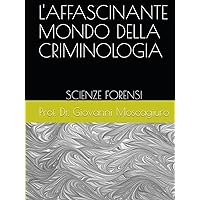 IL MONDO DELLA CRIMINOLOGIA: SCIENZE FORENSI (Italian Edition) IL MONDO DELLA CRIMINOLOGIA: SCIENZE FORENSI (Italian Edition) Kindle Hardcover Paperback