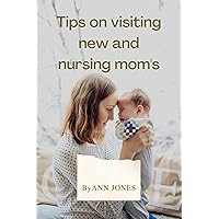 Tips to visiting new and nursing mum's: Simple tips on visiting nursing mothers both home and abroad, to avoid unnecessary activities