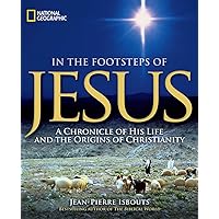 In the Footsteps of Jesus: A Chronicle of His Life and the Origins of Christianity In the Footsteps of Jesus: A Chronicle of His Life and the Origins of Christianity Hardcover