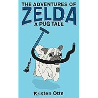 The Adventures of Zelda: A Pug Tale (Zelda Pug, #1) The Adventures of Zelda: A Pug Tale (Zelda Pug, #1) Kindle Paperback