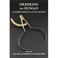 Ordering the Human: The Global Spread of Racial Science (Race, Inequality, and Health) Ordering the Human: The Global Spread of Racial Science (Race, Inequality, and Health) Paperback Hardcover