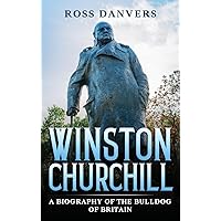 Winston Churchill: A Biography of the Bulldog of Britain Winston Churchill: A Biography of the Bulldog of Britain Kindle Hardcover Paperback