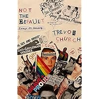 Not the Default: Essays on Sexuality Not the Default: Essays on Sexuality Paperback Kindle