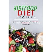 sirtfood diet recipe: Learn how to burn fat and activate your skinny gene with a meal plan of easy-to-prepare recipes to start losing weight right away