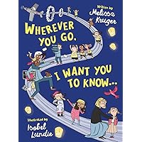 Wherever You Go, I Want You to Know...: (Beautiful Christian rhyming book for kids ages 3-7, Kindergarten and High School Graduation Gift, or for birthdays, Christmas, baptism/christening) Wherever You Go, I Want You to Know...: (Beautiful Christian rhyming book for kids ages 3-7, Kindergarten and High School Graduation Gift, or for birthdays, Christmas, baptism/christening) Hardcover Kindle Board book