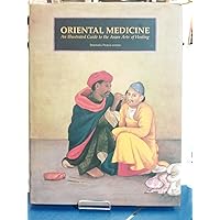 Oriental Medicine: An Illustrated Guide to the Asian Arts of Healing Oriental Medicine: An Illustrated Guide to the Asian Arts of Healing Hardcover Paperback