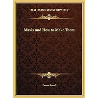 Masks and How to Make Them Masks and How to Make Them Hardcover Paperback