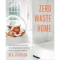Zero Waste Home: The Ultimate Guide to Simplifying Your Life by Reducing Your Waste Zero Waste Home: The Ultimate Guide to Simplifying Your Life by Reducing Your Waste Paperback Audible Audiobook Kindle Hardcover Audio CD