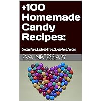 +100 Homemade Candy Recipes: : Gluten-Free, Lactose-Free, Sugar-Free, Vegan (Eva's proven recipes) +100 Homemade Candy Recipes: : Gluten-Free, Lactose-Free, Sugar-Free, Vegan (Eva's proven recipes) Kindle Paperback