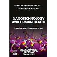 Nanotechnology and Human Health: Current Research and Future Trends (Nanotechnology in Biomedicine) Nanotechnology and Human Health: Current Research and Future Trends (Nanotechnology in Biomedicine) Kindle Paperback