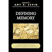 DEFINING MEMORY: Local Museums and the Construction of History in America's Changing Communities (American Association for State and Local History Book Series) DEFINING MEMORY: Local Museums and the Construction of History in America's Changing Communities (American Association for State and Local History Book Series) Paperback Kindle Hardcover