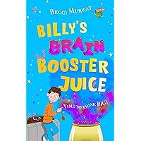 Billy's Brain Booster Juice: a laugh-out-loud story for children aged 8+