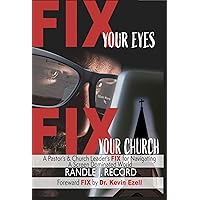 Fix Your Eyes, Fix Your Church: A Pastor's and Church Leaders FIX to Navigating a Screen Dominated World (Fix Your Eyes - Vol. 1)