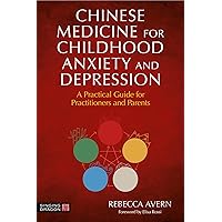 Chinese Medicine for Childhood Anxiety and Depression Chinese Medicine for Childhood Anxiety and Depression Paperback Kindle