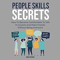 People Skills Secrets: How to Become Comfortable to Talk to Anyone and Make Friends Without Being Awkward People Skills Secrets: How to Become Comfortable to Talk to Anyone and Make Friends Without Being Awkward Audible Audiobook Hardcover Paperback