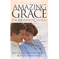 Amazing Grace for Married Couples: 12 Life-Changing Stories of Renewed Love (Amazing Grace) Amazing Grace for Married Couples: 12 Life-Changing Stories of Renewed Love (Amazing Grace) Paperback Kindle