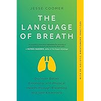 The Language of Breath: Discover Better Emotional and Physical Health through Breathing and Self-Awareness--With 20 holistic breathwork practices The Language of Breath: Discover Better Emotional and Physical Health through Breathing and Self-Awareness--With 20 holistic breathwork practices Paperback Audible Audiobook Kindle