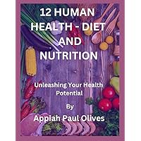 12 Human Health - Diet and Nutrition: Unleash Your Health Potential