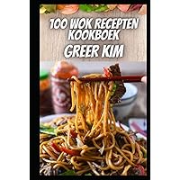 100 WOK RECEPTEN KOOKBOEK: 100 Wokrecepten Voor De Wok (Dutch Edition) 100 WOK RECEPTEN KOOKBOEK: 100 Wokrecepten Voor De Wok (Dutch Edition) Hardcover