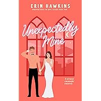 Unexpectedly Mine: A steamy, Vegas wedding, marriage of convenience romantic comedy Unexpectedly Mine: A steamy, Vegas wedding, marriage of convenience romantic comedy Kindle Audible Audiobook Paperback