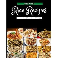 Rice Recipes: Many Varieties Rice Recipes Rice Recipes: Many Varieties Rice Recipes Kindle Paperback