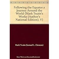 Following the Equator a Journey Around the World (Mark Twain's Works Following the Equator a Journey Around the World (Mark Twain's Works Hardcover Paperback