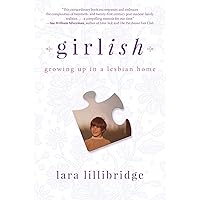 Girlish: Growing Up in a Lesbian Home Girlish: Growing Up in a Lesbian Home Kindle Hardcover