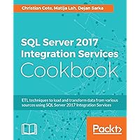 SQL Server 2017 Integration Services Cookbook: Powerful ETL techniques to load and transform data from almost any source