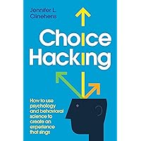 Choice Hacking: How to use psychology and behavioral science to create an experience that sings Choice Hacking: How to use psychology and behavioral science to create an experience that sings Kindle Paperback Audible Audiobook
