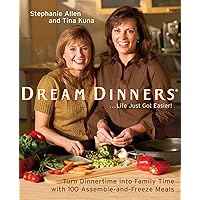 Dream Dinners: Turn Dinnertime into Family Time with 100 Assemble-and-Freeze Meals Dream Dinners: Turn Dinnertime into Family Time with 100 Assemble-and-Freeze Meals Paperback Kindle