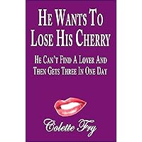 He Wants To Lose His Cherry: He Can't Find A Lover And Then Gets Three In One Day (Older Women Book 1) He Wants To Lose His Cherry: He Can't Find A Lover And Then Gets Three In One Day (Older Women Book 1) Kindle