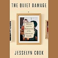 The Quiet Damage: QAnon and the Destruction of the American Family The Quiet Damage: QAnon and the Destruction of the American Family Audible Audiobook Hardcover Kindle