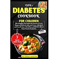 TYPE 1 DIABETES COOKBOOK FOR CHILDREN: The Complete Diet Guide for Parents of Newly Diagnosed Diabetic Kids and Teens, with Quick and Easy Recipes, Meal Plan, and BONUS (Blood Sugar Tracker Logbook). TYPE 1 DIABETES COOKBOOK FOR CHILDREN: The Complete Diet Guide for Parents of Newly Diagnosed Diabetic Kids and Teens, with Quick and Easy Recipes, Meal Plan, and BONUS (Blood Sugar Tracker Logbook). Paperback Kindle