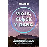 VIAJA, CLICK Y GANA: Guía para ganar dinero con tus fotos de viaje usando tu cámara profesional o smartphone (Spanish Edition)