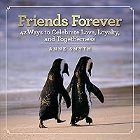 Friends Forever: 42 Ways to Celebrate Love, Loyalty, and Togetherness Friends Forever: 42 Ways to Celebrate Love, Loyalty, and Togetherness Hardcover