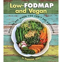 Low-Fodmap and Vegan: What to Eat When You Can't Eat Anything Low-Fodmap and Vegan: What to Eat When You Can't Eat Anything Paperback Kindle