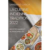 La Cuisine Indienne Traditionnelle 2022: Recettes Saines Et Nutritionnelles (French Edition)