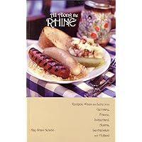 All Along the Rhine: Recipes, Wines and Lore from Germany, France, Switzerland, Austria, Liechtenstein and Holland All Along the Rhine: Recipes, Wines and Lore from Germany, France, Switzerland, Austria, Liechtenstein and Holland Paperback Kindle