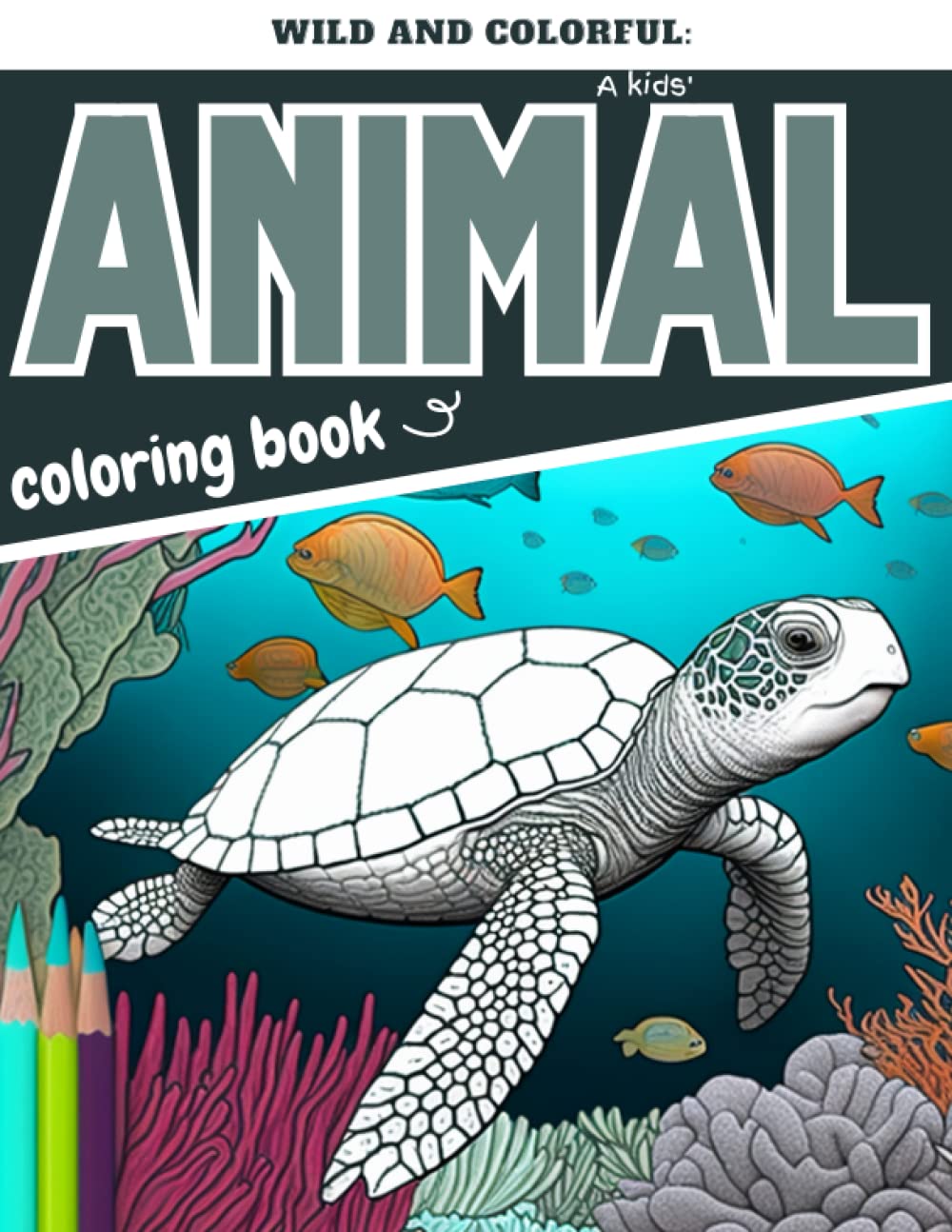 Wild and colorful: A kids' animal coloring book: The best advanced coloring book for young boys and girls that love animals! (Coloring books for kids!!)