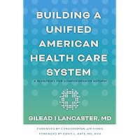 Building a Unified American Health Care System: A Blueprint for Comprehensive Reform Building a Unified American Health Care System: A Blueprint for Comprehensive Reform Paperback Kindle