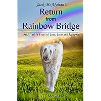 Jack McAfghan's Return from Rainbow Bridge (Jack McAfghan Pet Loss Trilogy) Jack McAfghan's Return from Rainbow Bridge (Jack McAfghan Pet Loss Trilogy) Paperback Kindle