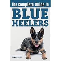 The Complete Guide to Blue Heelers - aka The Australian Cattle Dog. Learn About Breeders, Finding a Puppy, Training, Socialization, Nutrition, Grooming, and Health Care. Over 50 Pictures Included! The Complete Guide to Blue Heelers - aka The Australian Cattle Dog. Learn About Breeders, Finding a Puppy, Training, Socialization, Nutrition, Grooming, and Health Care. Over 50 Pictures Included! Paperback Audible Audiobook Kindle