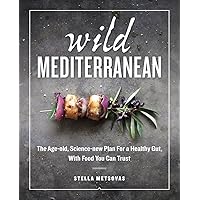 Wild Mediterranean: The Age-old, Science-new Plan For a Healthy Gut, With Food You Can Trust Wild Mediterranean: The Age-old, Science-new Plan For a Healthy Gut, With Food You Can Trust Hardcover Kindle