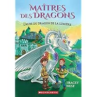 Maîtres Des Dragons: N° 24 - l'Aube Du Dragon de la Lumière (Dragon Masters) (French Edition)
