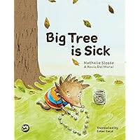 Big Tree is Sick: A Story to Help Children Cope with the Serious Illness of a Loved One Big Tree is Sick: A Story to Help Children Cope with the Serious Illness of a Loved One Hardcover Kindle