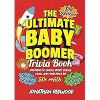 THE ULTIMATE BABY BOOMER TRIVIA BOOK: Exploring TV, Cinema, Sport, Science, Music and More from the 50s and 60s