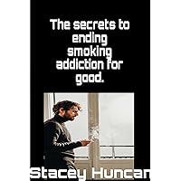 Secrets to ending smoking addiction for good