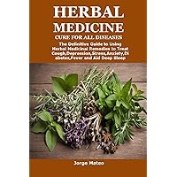 HERBAL MEDICINE CURE FOR ALL DISEASES: The Definitive Guide to Using Herbal Medicinal Remedies to Treat Cough,Depression,Stress,Anxiety,Diabetes,Fever and Aid Deep Sleep HERBAL MEDICINE CURE FOR ALL DISEASES: The Definitive Guide to Using Herbal Medicinal Remedies to Treat Cough,Depression,Stress,Anxiety,Diabetes,Fever and Aid Deep Sleep Kindle Paperback